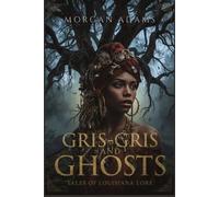Gris Gris And Ghosts: Tales of Louisiana Lore (World Mythology Chronicles)