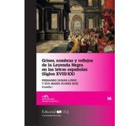 Grises, sombras y reflejos de la leyenda negra en las letras españolas (Siglos XVIII-XX) (Monografías. Filología y Lingüística)