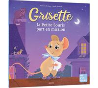 GRISETTE, LA PETITE SOURIS PART EN MISSION (Mes p'tits albums)