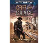 Grit and Grace Large Print: A Western Novel of Redemption, Iron and Fire