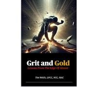 Grit & Gold: Lessons from the Edge of Almost