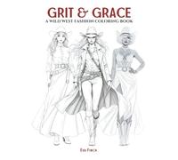 Grit & Grace: A Wild West Fashion Coloring Book for Adults & Teens. Fashion Coloring Pages for Adult Women Featuring Cowgirl Chic, Rustic Glamour & ... of Style: A Coloring Series for Fashion)