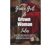Grit, Grace & Grown Woman Tales: A 52-Week Prompted Journal for Women Who’ve Earned Their Wisdom the Hard Way