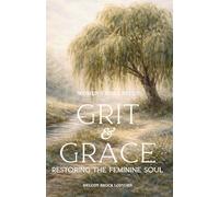 Grit & Grace: Restoring the Feminine Soul Bible Study (Soul Care Series for Women)