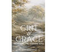 Grit & Grace: Restoring the Feminine Soul (Soul Care Series for Women)