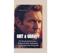 GRIT & GRAVITY: The Dennis Quaid Journey-Hollywood Heat, Redemption, and the Spirit That Never Quit