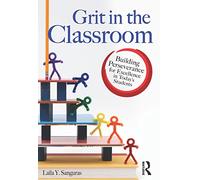 Grit in the Classroom: Building Perseverance for Excellence in Today’s Students