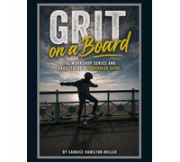 Grit on a Board: The Workshop Series and Facilitator's Companion Guide