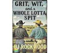 Grit, Wit, and a Whole Lotta Spit: A Gay Cowboy Romance with More Heat Than a July Rodeo
