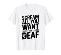 Grita Todo lo Que Quieras Soy sordo Humor sarcástico Divertido Camiseta