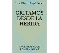 GRITAMOS DESDE LA HERIDA: Y NUESTRAS VOCES ROMPEN JAULAS