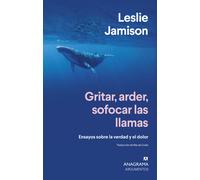 Gritar, arder, sofocar las llamas | Leslie Jamison, Rita Da Costa