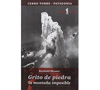 Grito de piedra : Cerro Torre, la montaña imposible