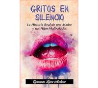 GRITOS EN SILENCIO: LA HISTORIA REAL DE UN MADRE Y SUS HIJOS MALTRATADOS