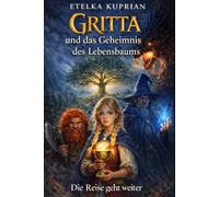 GRITTA und das Geheimnis des Lebensbaumes: Die Reise geht weiter (GRITTAS magische Abenteuer)