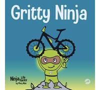 Gritty Ninja: A Children’s Book About Dealing with Frustration and Developing Perseverance: A Children's Book About Dealing with Frustration and Developing Grit: 12 (Ninja Life Hacks)