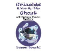 Grizelda Gives Up the Ghost: A Motorhome Murder Mystery: 5 (Motorhome Murder Mysteries)