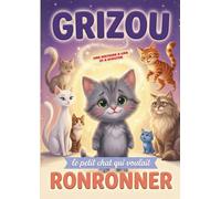 Grizou, le petit chat qui voulait ronronner ** Livre jeunesse illustré ** Livre audio **: Une histoire drôle et tendre sur la confiance en soi, le courage d'être différent et la magie des mots.