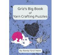 Griz's Big Book of Yarn Crafting Puzzles: Relaxing Crosswords, Word Search, Missing Vowels & Word Scrambles for Knitters, Crocheters & Fiber-Art Lovers