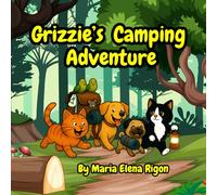 Grizzie’s Camping Adventure: A Cozy Tale of Friendship & Forgiveness Beneath The Stars (The Adventures of Grizzie and Friends)