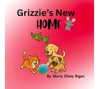 Grizzie’s New Home: A Heartwarming Tale of Friendship (The Adventures of Grizzie and Friends)