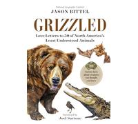 Grizzled: Love Letters to 50 of North America's Least Understood Animals