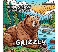 GRIZZLY BEAR COLOURING BOOK: for Adults and Kids, Bold and Easy, Simple and Cute Designs for Relaxation 50 different illustrations - 8.5 x 8.5 size