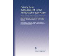 Grizzly bear management in the Yellowstone ecosystem: Hearing before the Subcommittee on Environmental Pollution of the Committee on Environment and ... first session, August 11, 1983--Cody, Wyoming