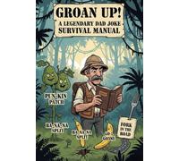 Groan Up! A Legendary Dad Joke Survival Manual