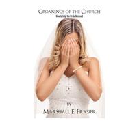 Groanings of the Church: Saving the Bride of Christ