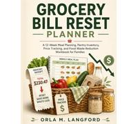 Grocery Bill Reset Planner: A 12-Week Meal Planning, Pantry Inventory, Price Tracking, and Food Waste Reduction Workbook for Families