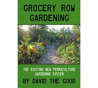 Grocery Row Gardening: The Exciting New Permaculture Gardening System
