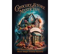Grocery Store Mysticism: The Heaven & Earth Grocery Store Magic Family Mystery