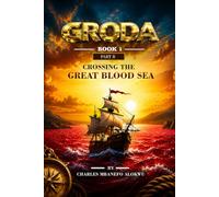 GRODA: Crossing the Great Blood Sea: The Quest to Save the Third Earth from the Throne of Darkness