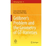 Gröbner's Problem and the Geometry of GT-Varieties (RSME Springer Series)