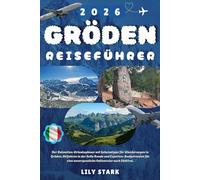 GRÖDEN REISEFÜHRER 2026: Der Dolomiten Urlaubsplaner mit Geheimtipps für Wanderungen in Gröden, Skifahren in der Sella Ronda und Experten Budgetrouten ... unvergessliche Italienreise nach Südtirol.