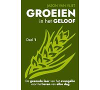 Groeien in het geloof 1: De gezonde leer van het evangelie voor het leven van elke dag