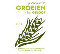 Groeien in het geloof 2: De gezonde leer van het evangelie voor het leven van elke dag