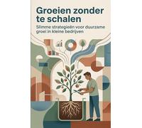 Groeien zonder te schalen: Slimme strategieën voor duurzame groei in kleine bedrijven