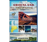 Groenland Guide de voyage 2025: Explorez le pays des icebergs, des fjords et des aurores boréales