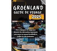 GROENLAND GUIDE DE VOYAGE 2025: Votre compagnon de voyage pour découvrir des informations importantes pour passer un moment inoubliable et profiter de ... des Meilleures Destinations de la Planète")