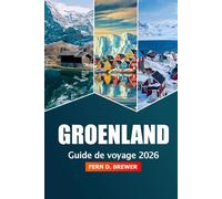 Groenland Guide de voyage 2026: Découvrez l'attraction Nuuk, les merveilles de l'Arctique, les aurores boréales, l'aventure, la faune et les villages isolés