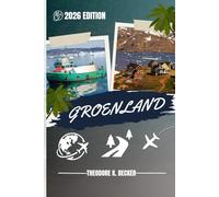 GROENLAND GUIDE DE VOYAGE: Découvrez les meilleures attractions, activités de plein air, trésors cachés et excursions d'une journée pour les voyageurs aventureux