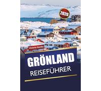 GRÖNLAND REISEFÜHRER 2026: Erkunden Sie die Nordlichter der Arktis, Tierbeobachtungen, lokales Essen, Kultur und Fjordausflüge auf einem nordischen Abenteuer