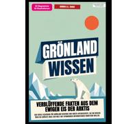 Grönland-Wissen: Verblüffende Fakten aus dem ewigen Eis der Arktis