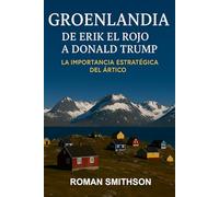 Groenlandia: De Erik el Rojo a Donald Trump: La Importancia Estratégica del Ártico (Epicenters of Global Politics)