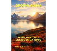 GROENLANDIA: FIORDI, GHIACCIAI E VILLAGGI SENZA TEMPO