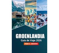 Groenlandia Guía de viaje 2026: Descubre la atracción de Nuuk, las maravillas del Ártico, la aurora boreal, la aventura, la vida salvaje y los pueblos remotos