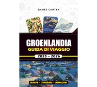 GROENLANDIA GUIDA DI VIAGGIO 2025 - 2026: Scopri gli iceberg di Ilulissat, guarda l'aurora boreale e pianifica la perfetta vacanza artica