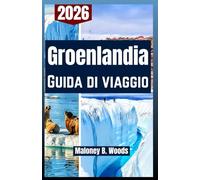 Groenlandia Guida di viaggio 2026: Manuale per Viaggiatori con Itinerari Fjord di Ghiaccio, Luci Nordiche, Sentieri, Wildlife e Consigli